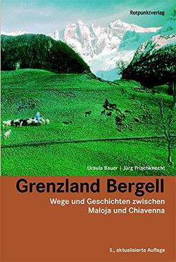 Grenzland Bergell: Wege und Geschichten zwischen Maloja und Chiavenna