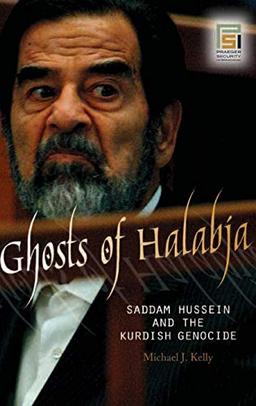 Ghosts of Halabja: Saddam Hussein and the Kurdish Genocide (Praeger Security International)