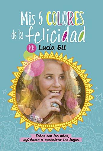 El diario de Lucía Gil: Mis 5 colores de la felicidad (No Ficción Juvenil)