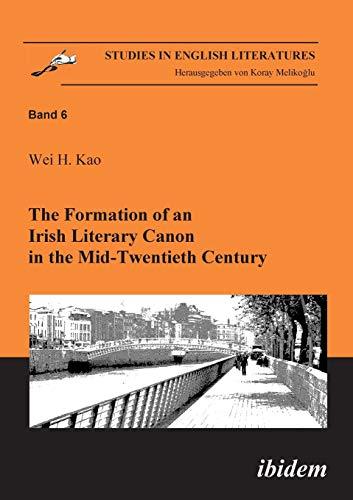 The Formation of an Irish Literary Canon in the Mid-Twentieth Century (Studies in English Literatures)