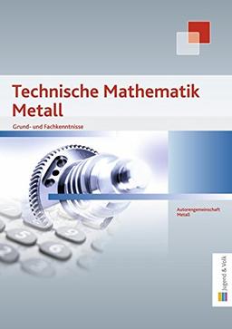 Technische Mathematik Metall: Grund- und Fachkenntnisse