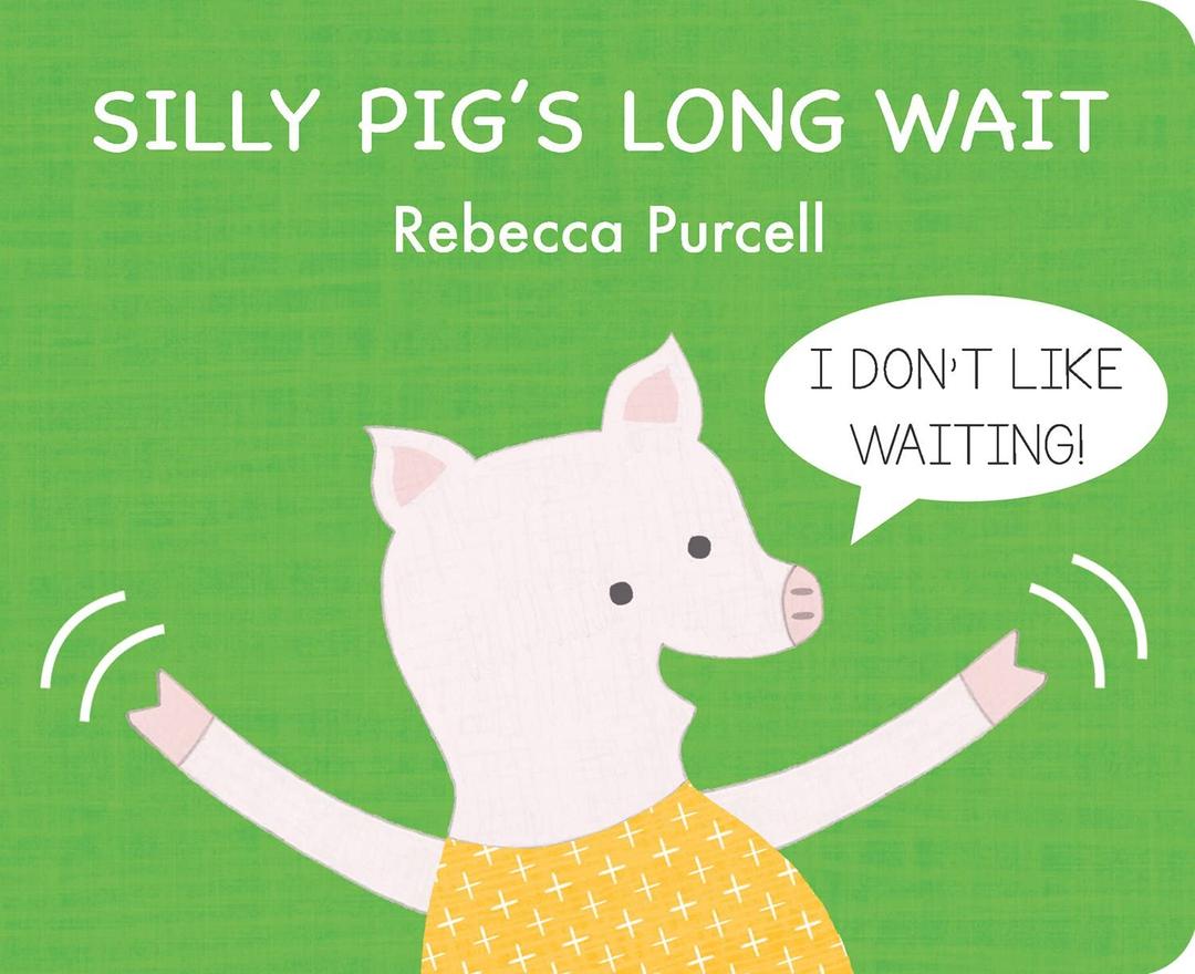 Silly Pig's Long Wait: I Don't Like Waiting (The Adventures of Silly Pig)