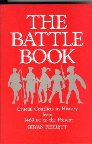 The Battle Book: Crucial Conflicts in History from 1469 Bc to the Present