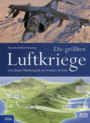 Die größten Luftkriege: Vom Ersten Weltkrieg bis zur Invasion im Irak