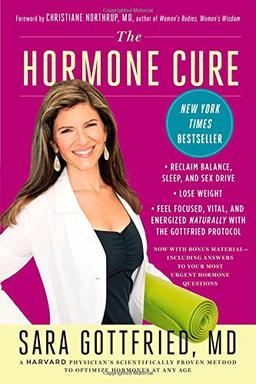 The Hormone Cure: Reclaim Balance, Sleep and Sex Drive; Lose Weight; Feel Focused, Vital, and Energized Naturally with the Gottfried Protocol