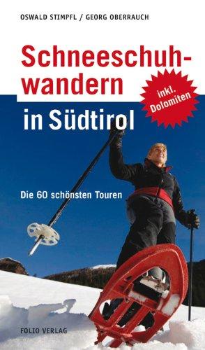 Schneeschuhwandern in Südtirol: Die 60 schönsten Touren: Die 40 schönsten Touren