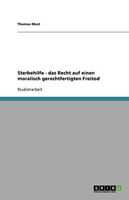 Sterbehilfe - das Recht auf einen moralisch gerechtfertigten Freitod