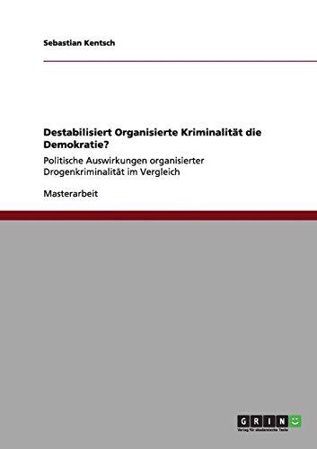 Destabilisiert Organisierte Kriminalität die Demokratie?: Politische Auswirkungen organisierter Drogenkriminalität im Vergleich