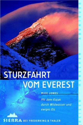 Sturzfahrt vom Everest: Mit dem Kajak durch Wildwasser und ewiges Eis