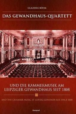 Das Gewandhaus-Quartett: Und die Kammermusik am Leipziger Gewandhaus seit 1808