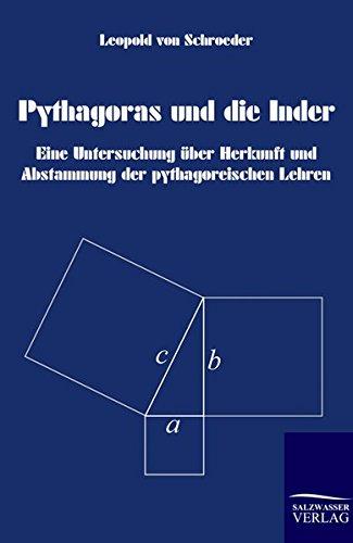 Pythagoras und die Inder: Eine Untersuchung über Herkunft und Abstammung der pythagoreischen Lehren