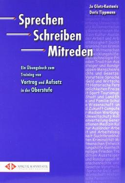 Sprechen Schreiben Mitreden: Training von Vortrag und Aufsatz in der Oberstufe.Deutsch als Fremdsprache / Übungsbuch: Ein Übungsbuch zum Training von Vortrag und Aufsatz in der Oberstufe