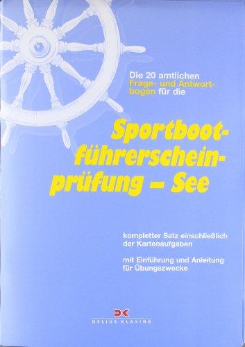 Die 20 amtlichen Frage- und Antwortbogen für die Sportbootführerscheinprüfung See: Kompletter Satz einschließlich der Kartenaufgaben mit Einführung und Anleitung für Übungszwecke