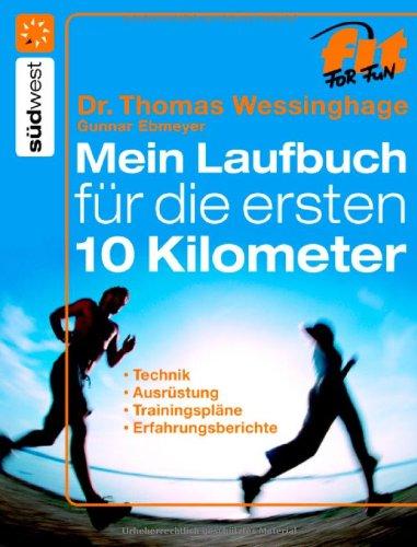 Mein Laufbuch für die ersten 10 km: Technik, Ausrüstung, Trainingspläne, Erfahrungsberichte