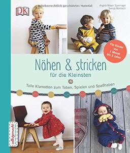 Nähen & stricken für die Kleinsten: Tolle Klamotten zum Toben, Spielen und Spaß haben