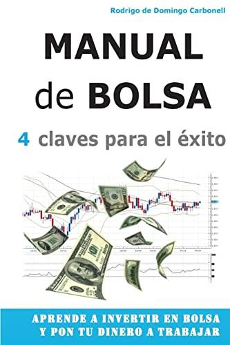 Manual de Bolsa - 4 claves para el exito: Aprende a invertir en Bolsa y pon tu dinero a trabajar