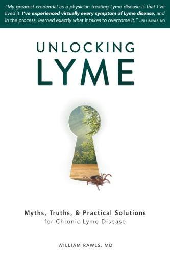 Unlocking Lyme: Myths, Truths, and Practical Solutions for Chronic Lyme Disease