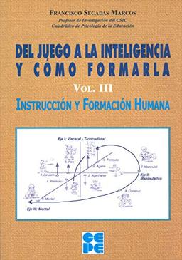 Del Juego a la Inteligencia y Cómo Formarla. Vol III: Instrucción y formación humana (Psicomotricidad y educación, Band 10)