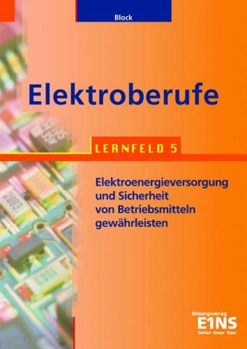 Elektroberufe: Lernfeld 5: Elektroenergieversorgung und Sicherheit von Betriebsmitteln gewährleisten (alle Elektroberufe). Lehr-/Fachbuch