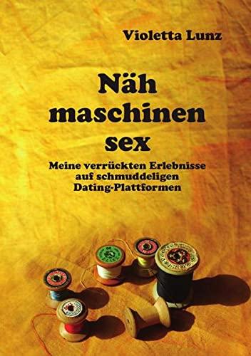 Nähmaschinensex: Meine verrückten Erlebnisse auf Dating-Plattformen