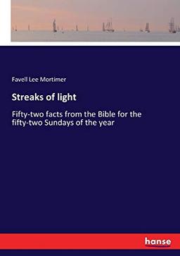 Streaks of light: Fifty-two facts from the Bible for the fifty-two Sundays of the year