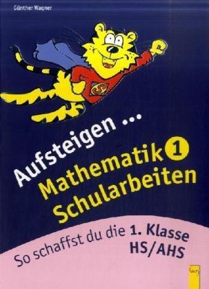 Aufsteigen Mathematik Schularbeiten 1: So schaffst du die 1. Klasse HS/AHS