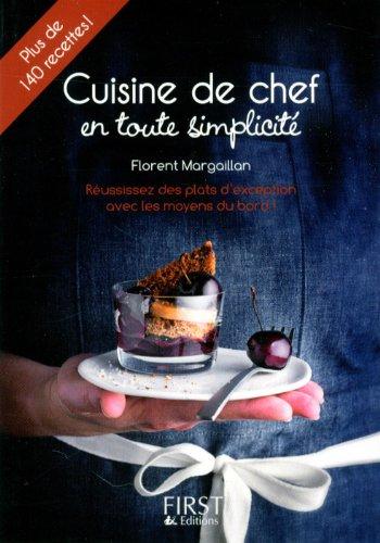 Cuisine de chef en toute simplicité : plus de 140 recettes : réussissez des plats d'exception avec les moyens du bord !