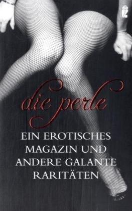 Die Perle: Ein erotisches Magazin und andere galante Raritäten