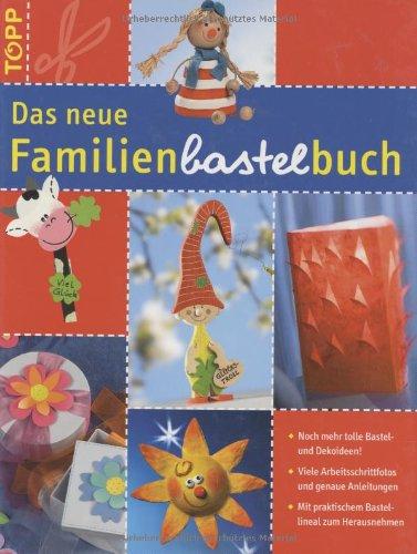 Das neue Familien-Bastelbuch: Mit tollen Bastel- und Dekoideen, vielen Schrittfotos und extra Bastellineal