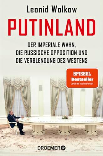 Putinland: Der imperiale Wahn, die russische Opposition und die Verblendung des Westens | Der SPIEGEL-Bestseller jetzt im Taschenbuch – umfassend aktualisiert und erweitert