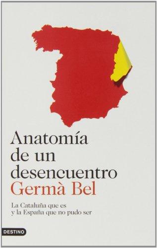 Anatomía de un desencuentro : la Cataluña que es y la España que no pudo ser (Imago Mundi)