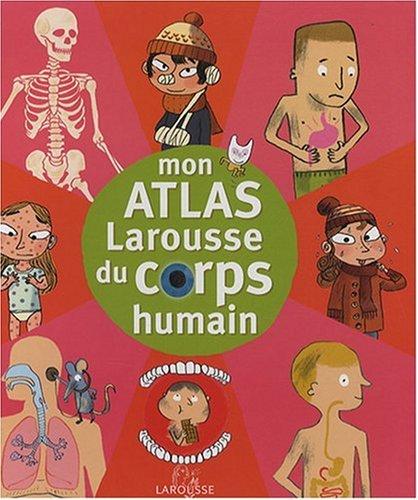 Mon atlas Larousse du corps humain