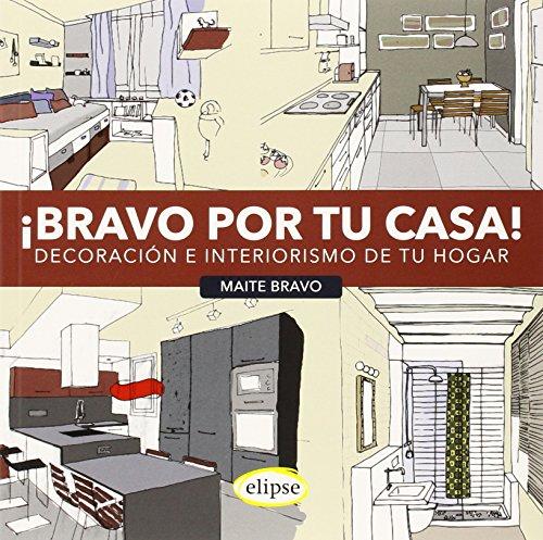 ¡Bravo por tu casa!: Decoración e interiorismo de tu hogar