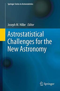 Astrostatistical Challenges for the New Astronomy (Springer Series in Astrostatistics, 1, Band 1)