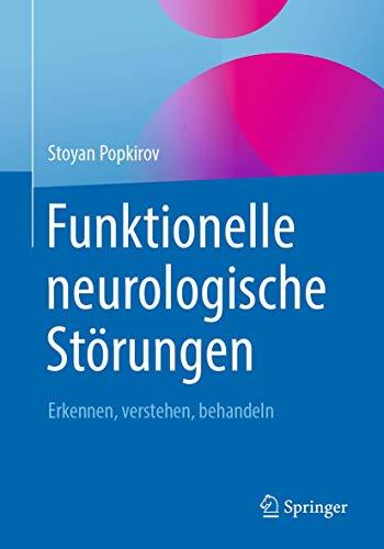 Funktionelle neurologische Störungen: Erkennen, verstehen, behandeln