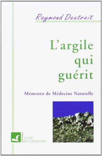 L'Argile qui guérit : mémento de médecine naturelle