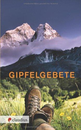 Gipfelgebete: Gebete und Segenstexte zum Wandern in den Bergen