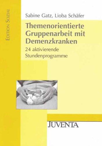 Themenorientierte Gruppenarbeit mit Demenzkranken: 24 aktivierende Stundenprogramme (Edition Sozial)