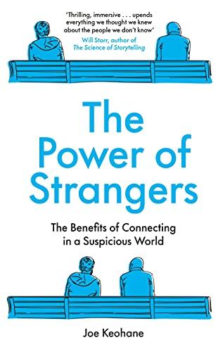 The Power of Strangers: The Benefits of Connecting in a Suspicious World