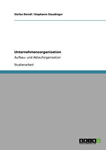 Unternehmensorganisation: Aufbau- und Ablauforganisation