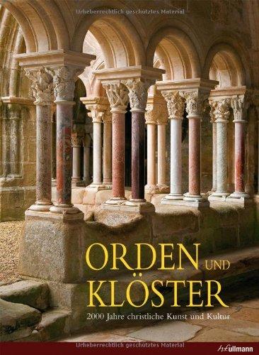 Orden und Klöster: 2000 Jahre christliche Kunst und Kultur