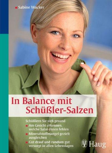 In Balance mit Schüßler-Salzen: Schüßlern Sie sich gesund: Am Gesicht erkennen, welche Salze ihnen fehlen. Mineralstoffmangel gezielt ausgleichen. Gut ... und rundum gut versorgt in allen Lebenslagen