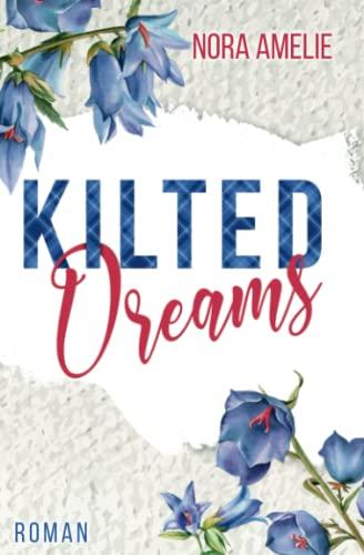 Kilted Dreams. Roman (Schotten, Highlands und die Liebe)