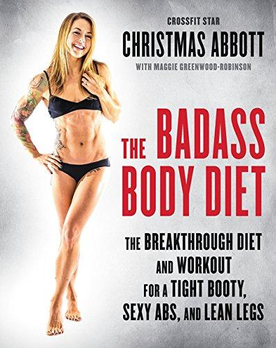 The Badass Body Diet: The Breakthrough Diet and Workout for a Tight Booty, Sexy Abs, and Lean Legs