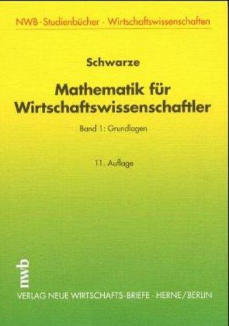 Mathematik für Wirtschaftswissenschaftler, Bd.1, Grundlagen