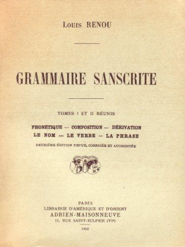 Grammaire sanskrite : phonétique, composition, dérivation, le nom, le verbe, la phrase