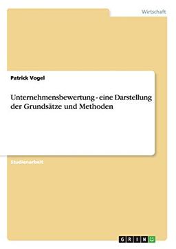 Unternehmensbewertung - eine Darstellung der Grundsätze und Methoden