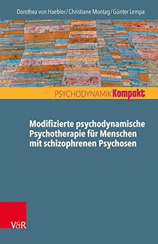 Modifizierte psychodynamische Psychosentherapie: Werkzeuge, Konzepte, Fallbeispiele (Psychodynamik kompakt)