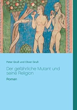 Der gefährliche Mutant und seine Religion: Roman von Peter und Oliver Gruß