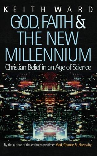 God, Faith and the New Millennium: Christian Belief In An Age Of Science: Future of Christian Belief